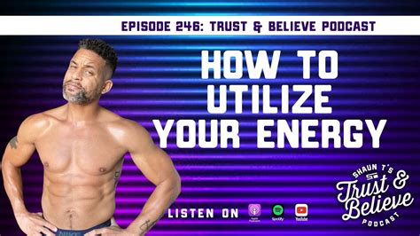 Shaun Ts Trust And Believe Podcast Episode 246 How To Utilize Your