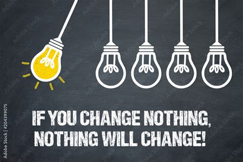 If You Change Nothing Nothing Will Change Stock Photo Adobe Stock