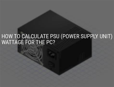 Instructions: How to calculate the power supply unit (PSU) wattage. How much does the graphics ...