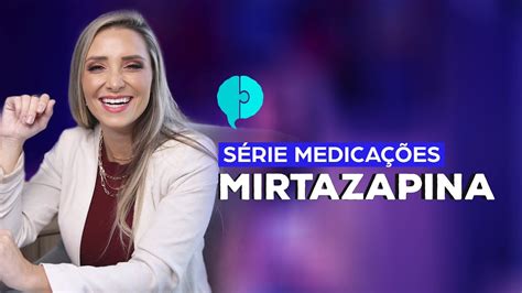 Para O Que Serve A Mirtazapina Tudo Sobre Psiquiatria Dra Julia