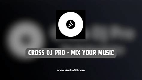 Download Cross DJ Pro - Mix & Remix APK v4.0.1 Android - AndroSU.com