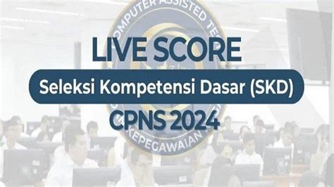 24 Link Live Score SKD CPNS 2024 Di Seluruh BKN Indonesia Ada Sumatera