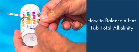Why Hot Tub Alkalinity Matters How To Balance A Hot Tub Total Alkalinity