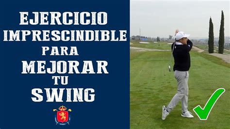 Ejercicio Imprescindible Para Mejorar Tu Swing Somosgolf T Cnica De