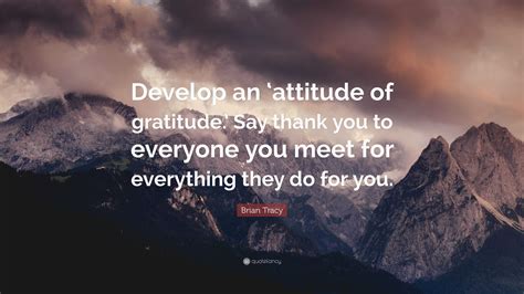 Brian Tracy Quote “develop An ‘attitude Of Gratitude Say Thank You