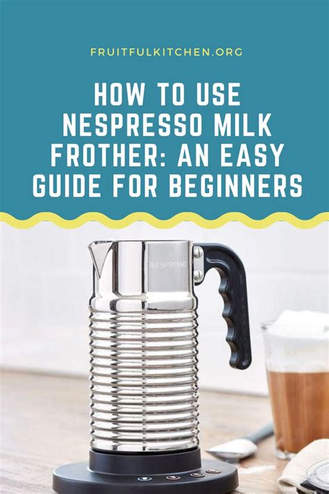 How To Use Nespresso Milk Frother An Easy Guide For Beginners In 2020