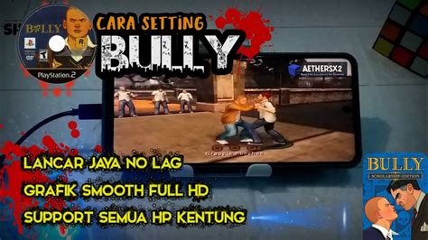 Cara Setting Game Bully Aether Sx No Lag Grafik Full Hd Setting