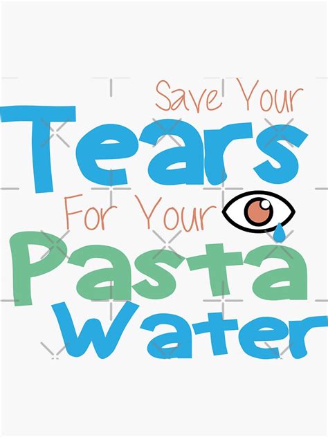 Save Your Tears For Your Pasta Water Sticker For Sale By Mgmaggazin