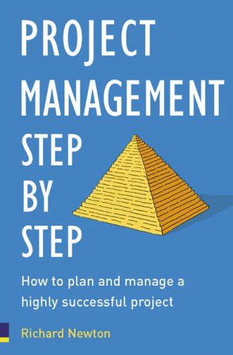 Project Management Step By Step The Proven Practical Guide To Running A Successful Project