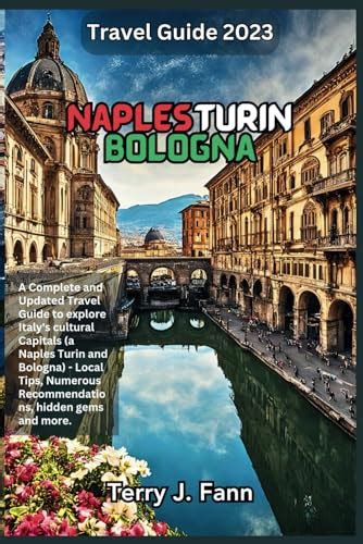 Naples Turin Bologna Travel Guide 2023 A Complete And Updated Travel