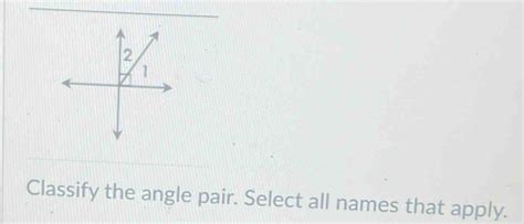 Solved Classify The Angle Pair Select All Names That Apply Geometry