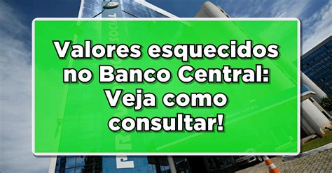 Valores Esquecidos No Banco Central Veja Como Consultar