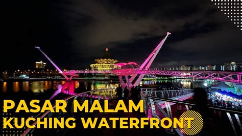 Pasar Malam Kuching Waterfront Festival Meriah Sungguh Youtube