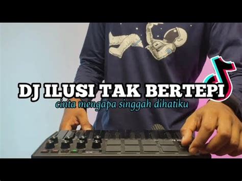 Dj Ilusi Tak Bertepi Full Bass Remix Viral Tiktok Youtube