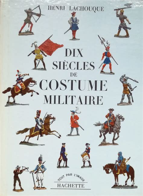 Dix siècles de costume militaire Culture s de Mode