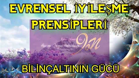 EVRENSEL İYİLEŞME PRENSİPLERİ Bilinçaltının Gücü YouTube