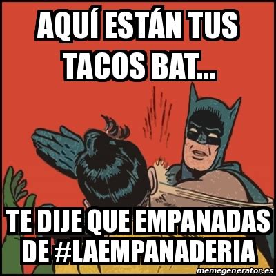 Meme Batman slaps Robin Aquí están tus tacos Bat Te dije que