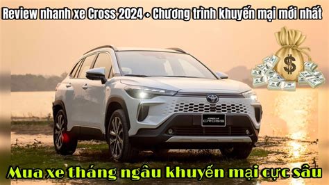 REVIEW NHANH XE CROSS 2024 CHƯƠNG TRÌNH KHUYẾN MẠI CỰC LỚN VÀO NGÂU