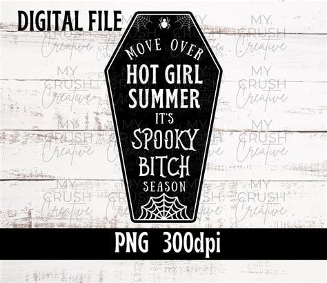 Halloween PNG File Move Over Hot Girl Summer It S Spooky Bitch Season Funny Sublimation Fall