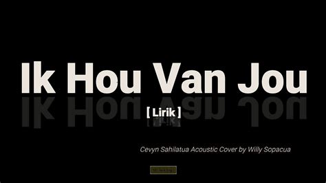 Ik Hou Van Jou Cevyn Sahilatua Acoustic Cover By Willy Sopacua Lirik