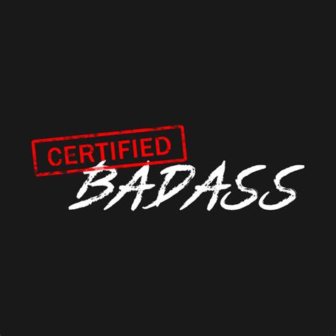 Certified Badass Badass T Shirt Teepublic