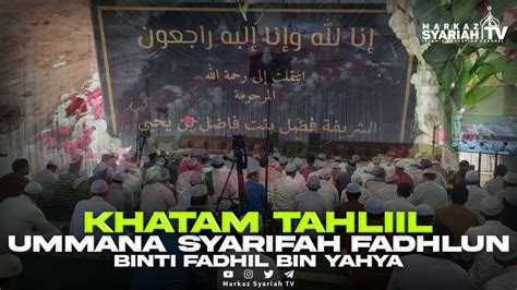 LIVE STREAMING KHATAM TAHLIL UMMANA SYARIFAH FADHLUN BINTI FADHIL