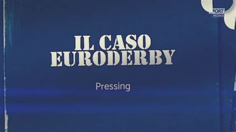 Il Caso Euroderby Da Paura Solo Per Il Milan Pressing Video