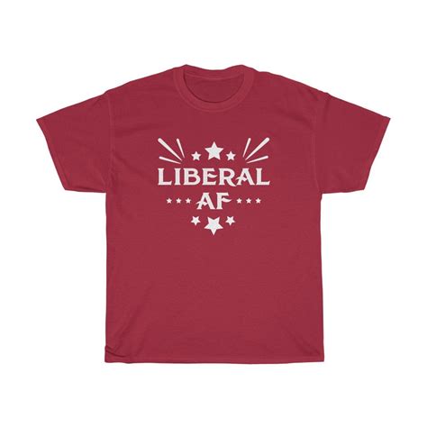 Liberal AF T Shirt Liberal As Fuck Shirt Liberal T Shirt Etsy