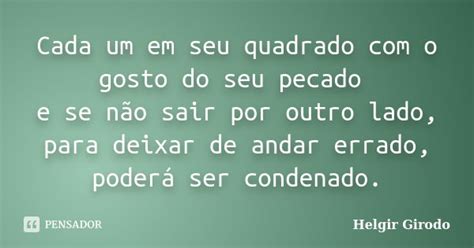 Cada Um Em Seu Quadrado - Cada um em seu quadrado com o gosto do... Helgir Girodo - Pensador