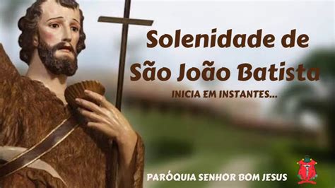 Solenidade Da Natividade De S O Jo O Batista Youtube