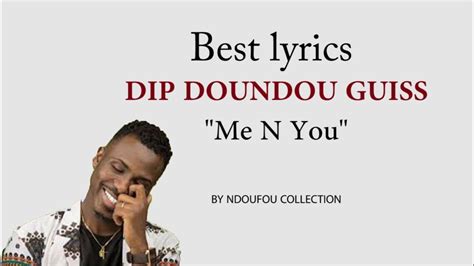 Best Lyrics Song Dip Doundou Guiss Me N You Youtube