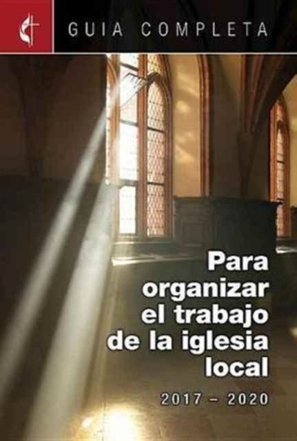 Guia Completa Para Organizar El Trabajo De La Iglesia Local Julio