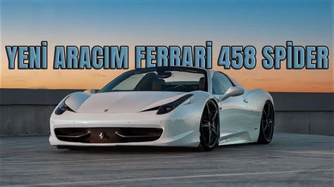 Yeni Aracım Ferrari 458 Spider I Başına Neler Gelecek I YouTube