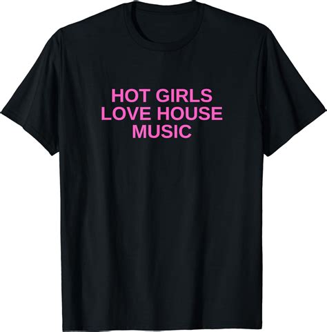 Hot Girls Love House Music Dj Techno Rave Edm Concert Slay T Shirt Walmart