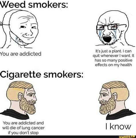 Weed Smokers Its Just A Plant Can You Are Addicted Quit Whenever I