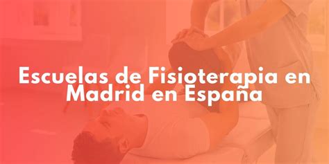 Explora las mejores escuelas de fisioterapia en Madrid Guía 2024