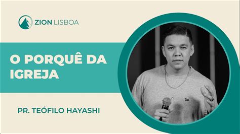 O PORQUÊ DA IGREJA PR TEÓFILO HAYASHI Zion Church Lisboa YouTube