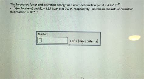 Solved The Frequency Factor And Activation Energy For A Chegg