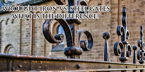 Wrought Iron Vs Steel Ornamental Metal Fabrication Guide