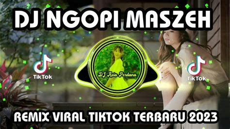 DJ NGOPI MASZEH REMIX VIRAL TIKTOK TERBARU 2023 YouTube