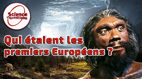 Qui étaient les premiers Européens Science En Questions YouTube