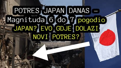 POTRES JAPAN DANAS Magnituda 6 Do 7 Pogodio JAPAN EVO GDJE DOLAZI