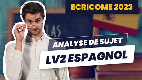 Analyse De Sujet Lv Espagnol Ecricome Youtube