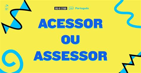 Como Se Escreve A Palavra Acessar - Como se escreve: acessor ou assessor? | Guia do Estudante