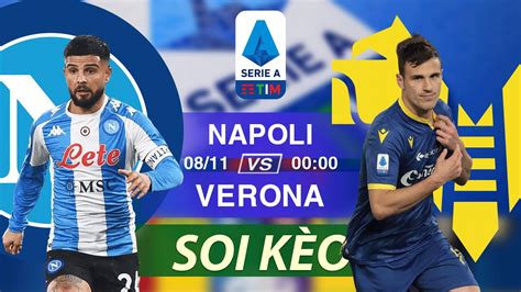 Soi Kèo Trận Đấu Napoli Vs Verona Nhận Định Kèo Bóng Trực Tiếp Serie A 00h00 Ngày 08112021