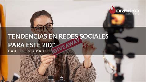 Tendencias En Redes Sociales Para Este 2021 Drakko