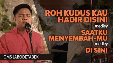 Roh Kudus Kau Hadir Di Sini Medley Saat Kumenyembah Mu Medley Di Sini