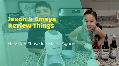 Jaxon Amaya Review Things Hawaiian Shave Ice Maker S900A YouTube