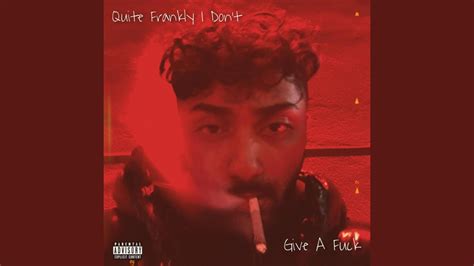 Quite Frankly I Dont Give A Fuck YouTube