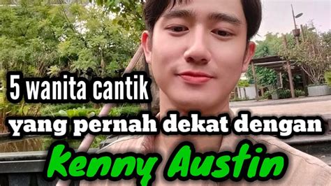 Wanita Cantik Yang Pernah Dekat Dengan Kenny Austin Youtube